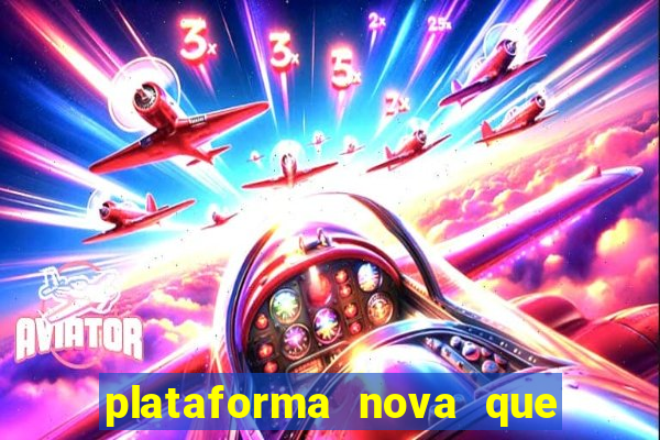 plataforma nova que ta pagando